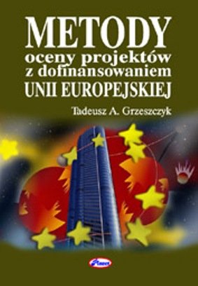 Metody oceny projektów z dofinansowaniem UE Grzeszczyk Tadeusz