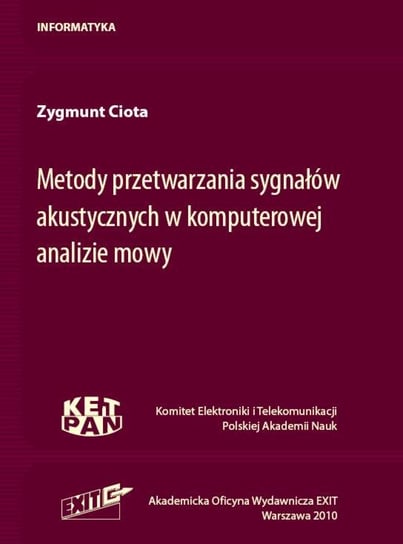 Metody przetwarzania sygnałów akustycznych w komputerowej analizie mowy Ciota Zygmunt