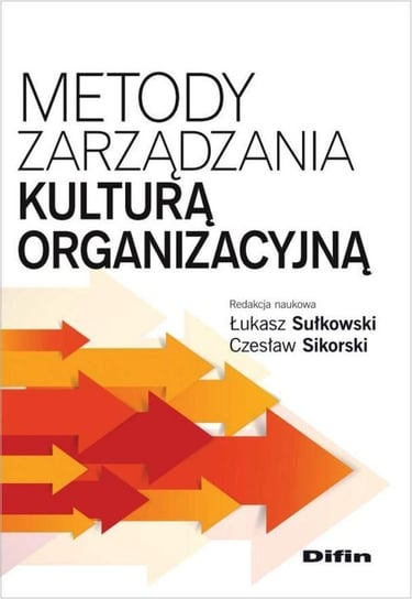 Metody zarządzania kulturą organizacyjną Opracowanie zbiorowe