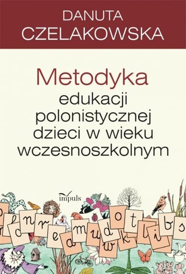 Metodyka edukacji polonistycznej dzieci w wieku wczesnoszkolnym Czelakowska Danuta