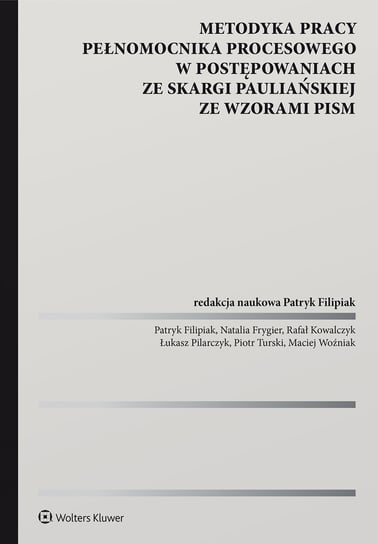 Metodyka pracy pełnomocnika procesowego w postępowaniach ze skargi pauliańskiej ze wzorami pism Opracowanie zbiorowe