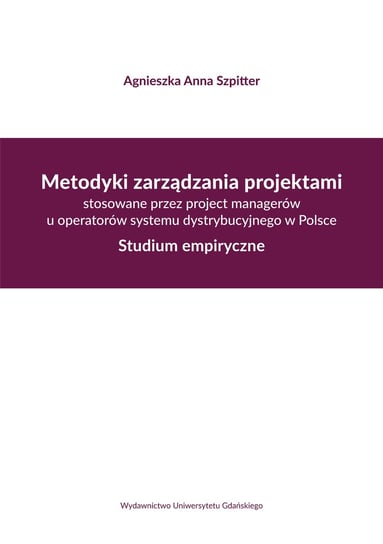 Metodyki zarządzania projektami stosowane przez project managerów u operatorów systemu dystrybucyjne Szpitter Agnieszka A.