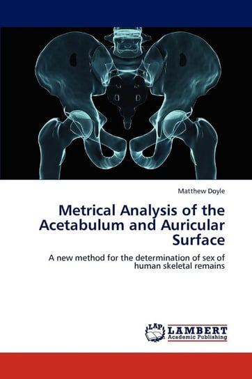 Metrical Analysis of the Acetabulum and Auricular Surface Doyle Matthew