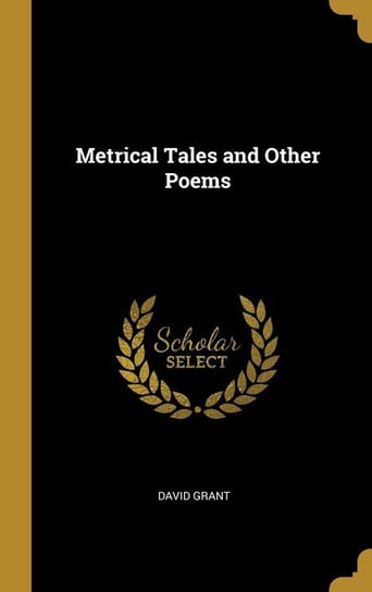 Metrical Tales and Other Poems Grant David