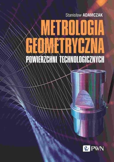 Metrologia geometryczna powierzchni technologicznych - ebook mobi Adamczak Stanisław