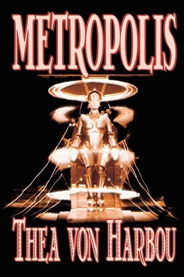 Metropolis by Thea Von Harbou, Science Fiction Harbou Thea Von