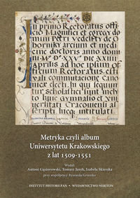Metryka czyli album Uniwersytetu Krakowskiego z Lat 1509-1551 Biblioteka Jagiellońska rkp.259 Opracowanie zbiorowe