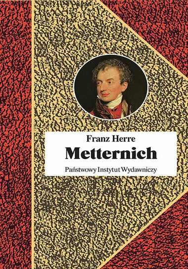 Metternich. Orędownik pokoju Herre Franz