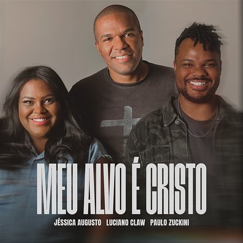 Meu Alvo é Cristo Luciano Claw, Jéssica Augusto & Paulo Zuckini