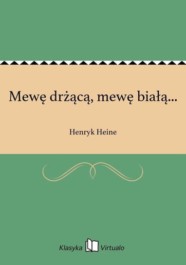 Mewę drżącą, mewę białą... Heine Henryk