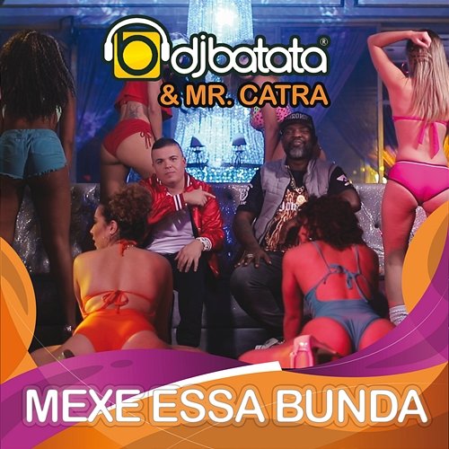 Mexe Essa Bunda DJ Batata feat. Mr. Catra