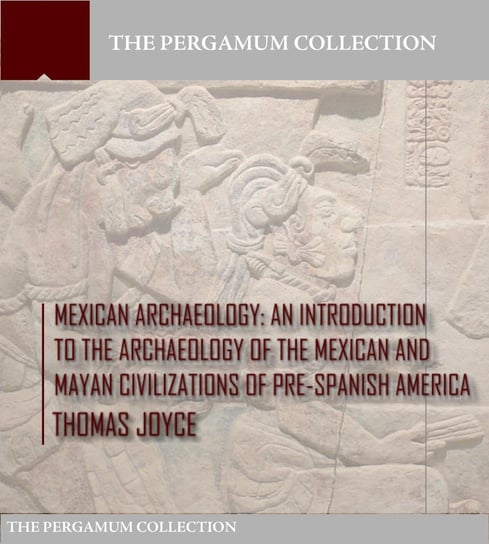 Mexican Archaeology Thomas Joyce