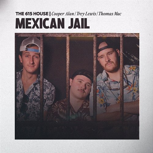 Mexican Jail The 615 House, Cooper Alan, Trey Lewis feat. Thomas Mac