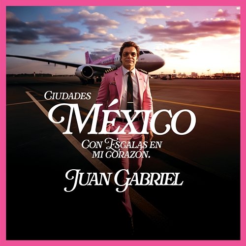 México con Escalas en Mi Corazón (Ciudades) Juan Gabriel