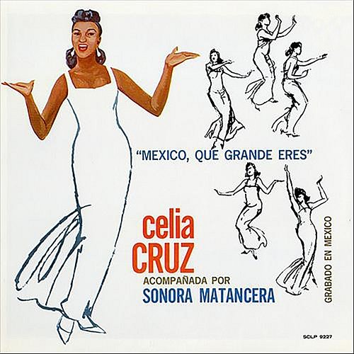 México, Que Grande Eres La Sonora Matancera, Celia Cruz