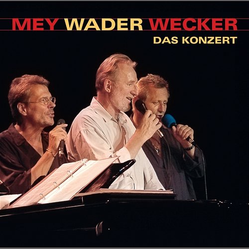 Mey Wader Wecker - Das Konzert Reinhard Mey, Hannes Wader, Konstantin Wecker