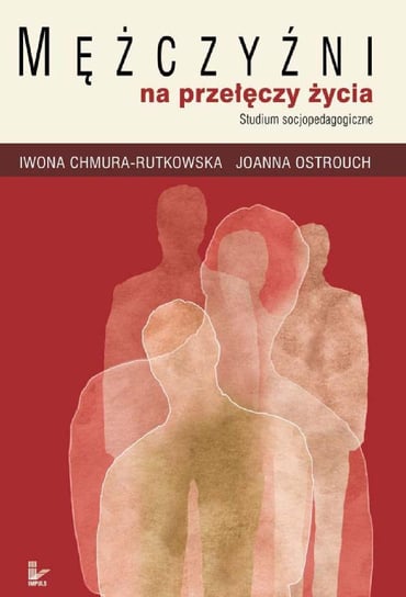 Mężczyźni na przełęczy życia Chmura-Rutkowska Iwona, Ostrouch Joanna