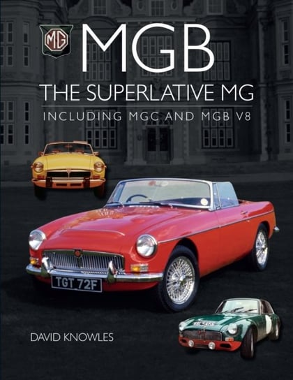 MGB - The superlative MG: Including MGC and MGB V8 David Knowles
