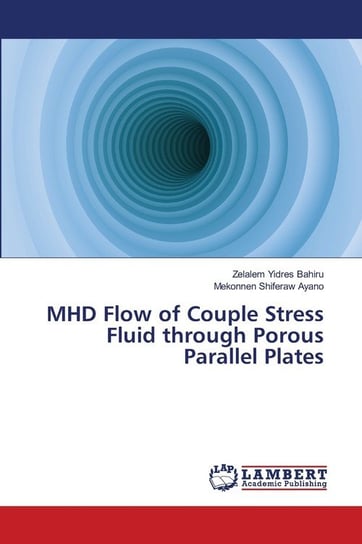 MHD Flow of Couple Stress Fluid through Porous Parallel Plates Bahiru Zelalem Yidres