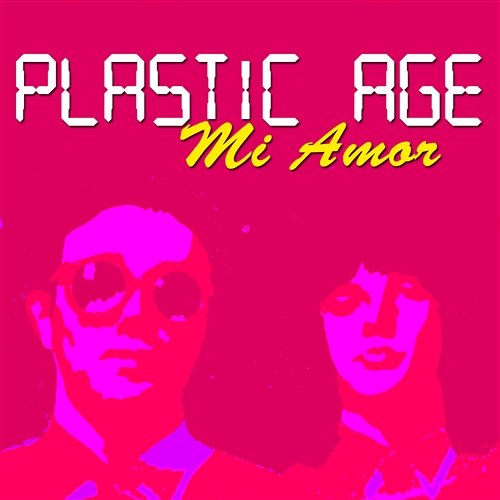 Mi Amor Plastic Age