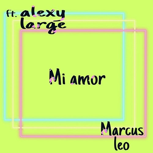 Mi Amor Marcus Leo feat. alexy large