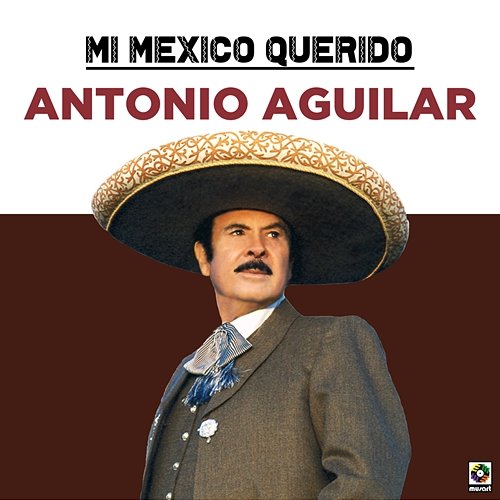 Mi Mexico Querido Antonio Aguilar