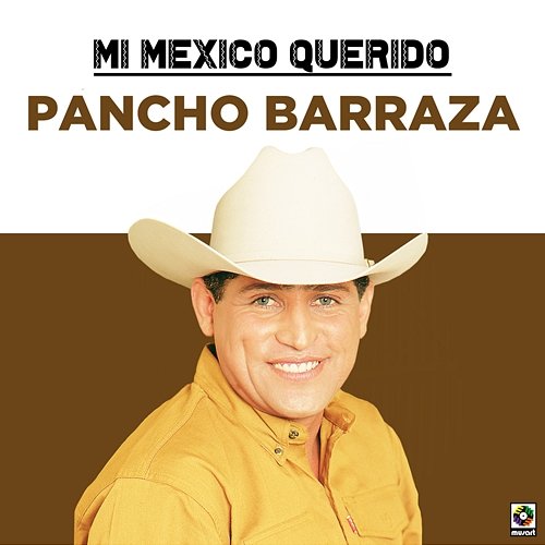 Mi Mexico Querido Pancho Barraza