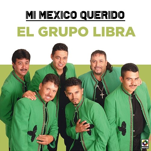 Mi Mexico Querido El Grupo Libra