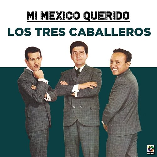 Mi Mexico Querido Los Tres Caballeros