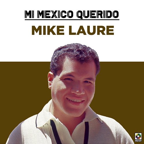 Mi Mexico Querido Mike Laure