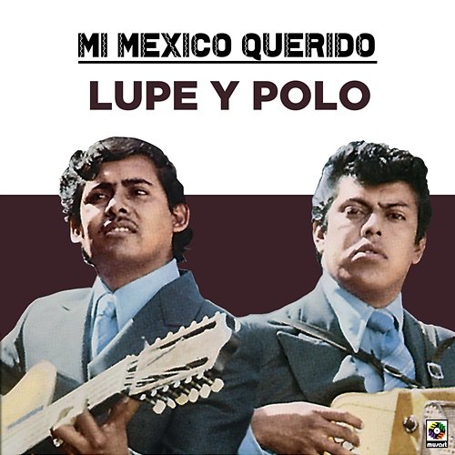 Mi Mexico Querido Lupe Y Polo