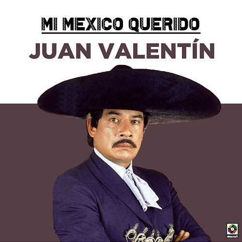 Mi Mexico Querido Juan Valentin