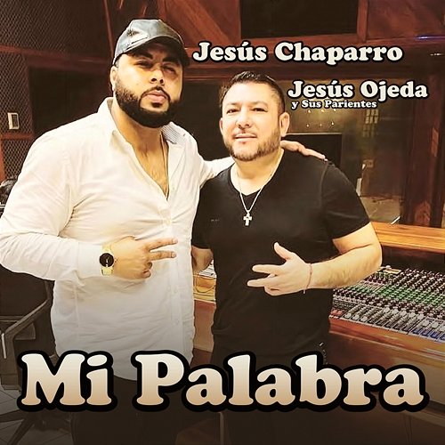 Mi Palabra Jesús Chaparro, Jesús Ojeda y Sus Parientes