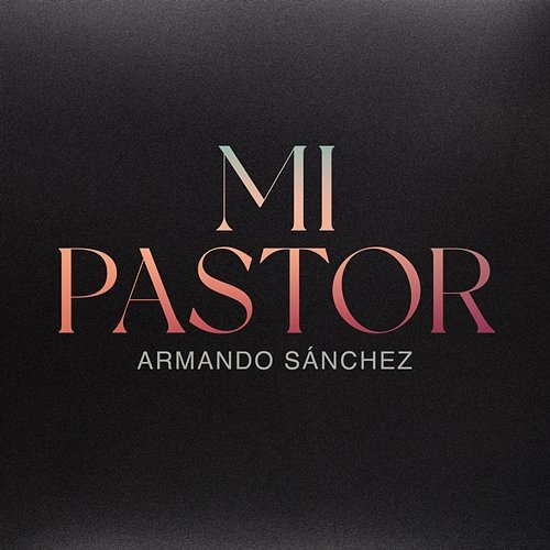 Mi Pastor Armando Sánchez