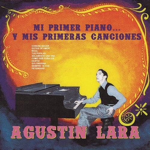 Mi Primer Piano... Y Mis Primeras Canciones Agustín Lara
