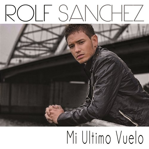 Mi Ultimo Vuelo Rolf Sanchez