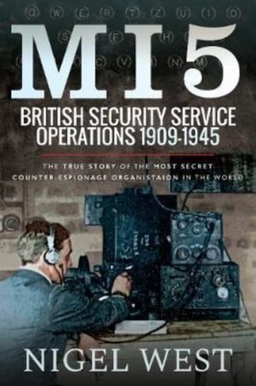 MI5: British Security Service Operations, 1909-1945 West Nigel