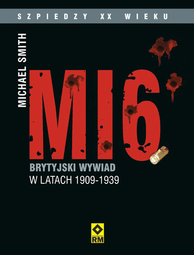 MI6. Brytyjski wywiad 1909-1939 Smith Michael