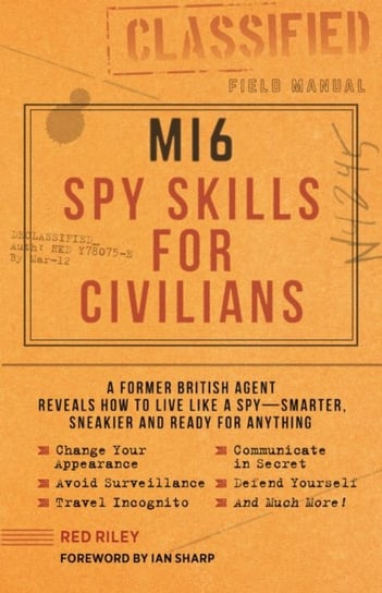 Mi6 Spy Skills For Civilians: A Former British Agent Reveals How To Live Like A Spy - Smarter, Sneak Red Riley