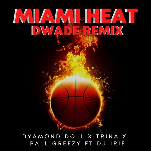 Miami Heat Dyamond Doll, Trina, Ball Greezy feat. DJ Irie