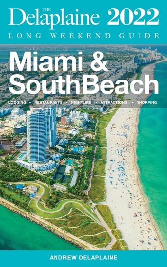 Miami & South Beach - The Delaplaine 2022 Long Weekend Guide Andrew Delaplaine