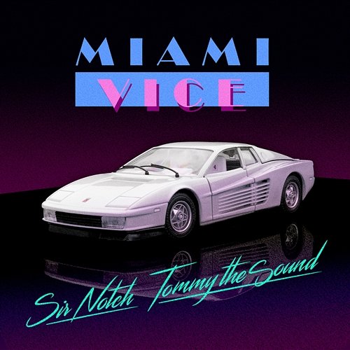 Miami Vice Sir Notch & Tommy The Sound