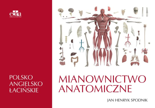 Mianownictwo anatomiczne polsko-angielsko-łacińskie Spodnik J.H.