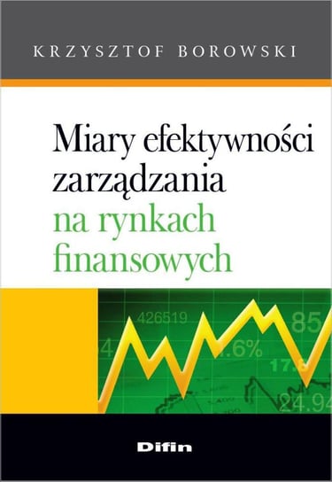 Miary efektywności zarządzania na rynkach finansowych Borowski Krzysztof