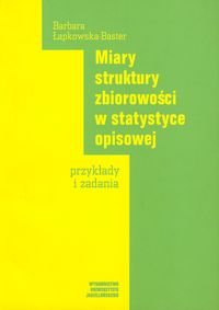 Miary struktury zbiorowości w statystyce opisowej przykłady i zadania Lapkowska-Baster Barbara