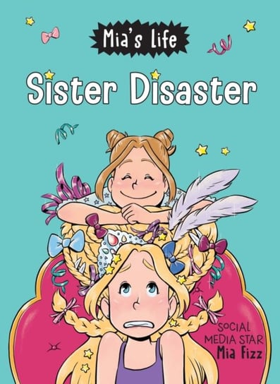 Mias Life. Sister Disaster! Mia Fizz