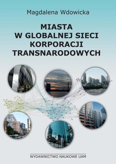 Miasta w globalnej sieci korporacji transnarodowych Wdowicka Magdalena