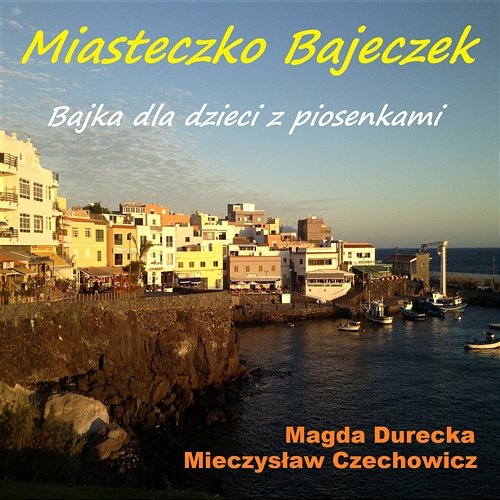 Miasteczko Bajeczek - Bajka dla Dzieci z Piosenkami Mieczysław Czechowicz, Magda Durecka