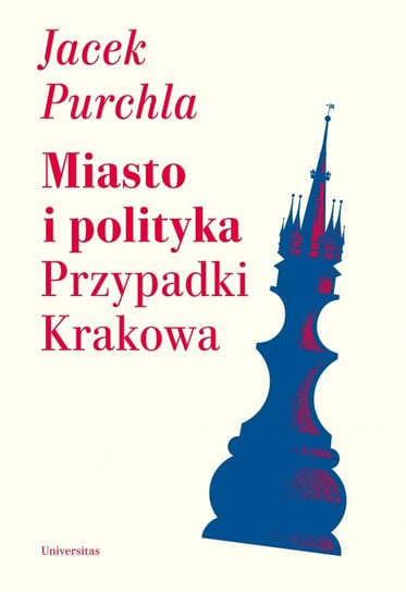 Miasto i polityka. Przypadki Krakowa Purchla Jacek