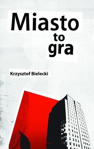 Miasto to gra Bielecki Krzysztof